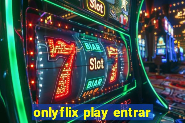 onlyflix play entrar